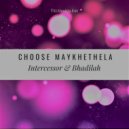 Intercessor & Bhadilah - Choose Maykhethela (feat. Bhadilah) (Original Mix)