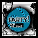 Rob Williams - Party! (Dub Mix)