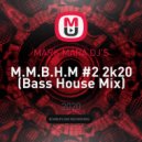 MARK MARA DJ\'S - M.M.B.H.M #2 2k20 (Bass House Mix)