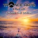 Trance Arts/Mark L2K - Cross the Ocean