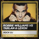Robbie Williams vs Tarlan & Lexon - Rock DJ