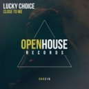 Lucky Choice - Close To Me