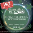 192 Royal Selection on Play FM - Mixed by Alexey Gavrilov ()