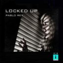 Pablo Rey - LOCKED UP