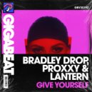 Bradley Drop & Proxxy & DJ LANTERN - Give Yourself ()