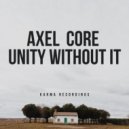 Axel Core - Unity Without It (Original Mix)