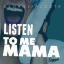 George Acosta - Listen to Me Mama