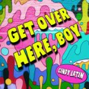Cindy Latin - Get Over Here, Boy ()
