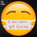 deelanZ & DGore & Mr Rayger - I Don\'t Wanna Get Corona (Original Mix)