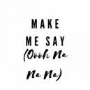 Dria S - Make Me Say (Oooh Na Na Na Na) (Original Mix)