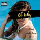 J. Na$ty & Captain Savage & UHundo - Oh Why (feat. Captain Savage & UHundo) ()