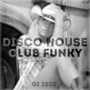 GI - Club/Funky/Disco House Party #1. (Mix\'2020 Vol.63)