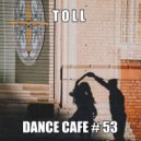 T o l l - Dance Cafe # 53 @ 2020 ()