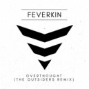 Feverkin - Overthought (The Outsiders Remix)