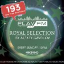 193 Royal Selection on Play FM - Mixed by Alexey Gavrilov ()
