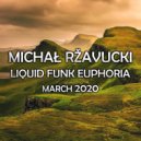 Michał Ržavucki - Liquid Funk Euphoria (March 2020)