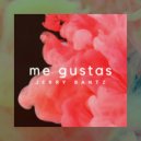 Jerry Bantz - Me Gustas ()