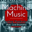 Fizzing Funksters & Lord Drumatix - Machine Music (feat. Lord Drumatix) ()