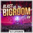 DJ Lavaros - Blast BigRoom & EDM #4 ()