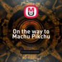 DJ Mur - On the way to Machu Pikchu (Original Mix)