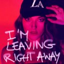 LA - I'm Leaving Right Away