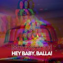 MadKash - Hey baby, balla! ()