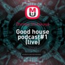 Zhenya Stotskaya - Good house podcast#1 (live)