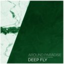 Around Paradise - Deep Fly