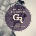 M.F.S: Observatory - Want Me (Space Jump Salute Remix)