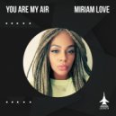 Miriam Love - You Are My Air