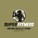 SuperFitness - Never Really Over (Instrumental Workout Mix 132 bpm)