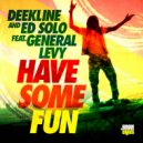 Deekline & Ed Solo, General Levy - Have Some Fun (Radio Mix)