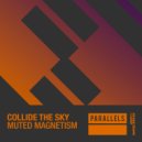 Collide The Sky - Muted Magnetism