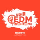 Hard EDM Workout - Señorita (Instrumental Workout Mix 140 bpm)
