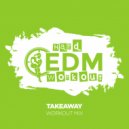 Hard EDM Workout - Takeaway (Workout Mix Edit 140 bpm)