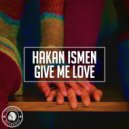 Hakan Ismen - Give Me Love (Original Mix)