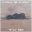 Providence Worship & Emily Rhyder - My Faith Has Found A Resting Place (feat. Emily Rhyder) ()