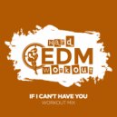 Hard EDM Workout - If I Can\'t Have You (Instrumental Workout Mix 140 bpm)