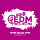 Hard EDM Workout - Never Really Over