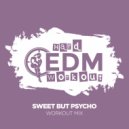 Hard EDM Workout - Sweet But Psycho