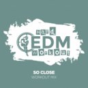 Hard EDM Workout - So Close