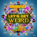 Earthspace & Technology - Let\'s Get Weird (Original Mix)