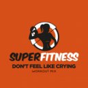 SuperFitness - Don't Feel Like Crying