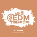 Hard EDM Workout - My My My