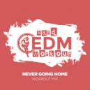 Hard EDM Workout - Never Going Home