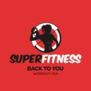 SuperFitness - Back To You (Instrumental Workout Mix 132 bpm)