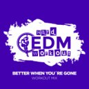 Hard EDM Workout - Better When You're Gone