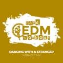 Hard EDM Workout - Dancing With A Stranger