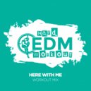 Hard EDM Workout - Here With Me
