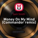 Sam Smith - Money On My Mind (Commandor remix)
